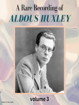 cover image of A Rare Recording of Aldous Huxley, Volume 3